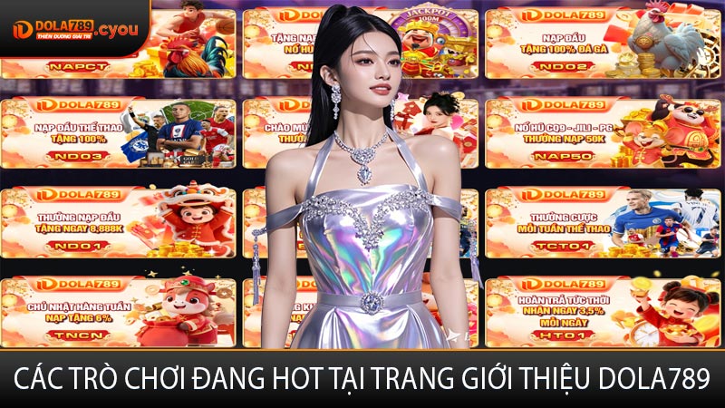 Các trò chơi đang hot tại trang giới thiệu Dola789
