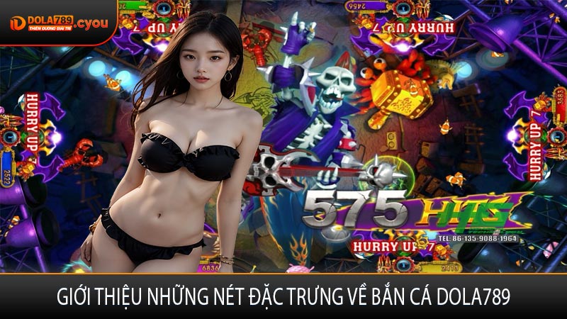 Giới thiệu những nét đặc trưng về bắn cá Dola789