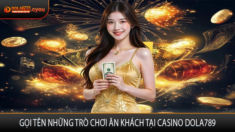 Gọi tên những trò chơi ăn khách tại casino Dola789