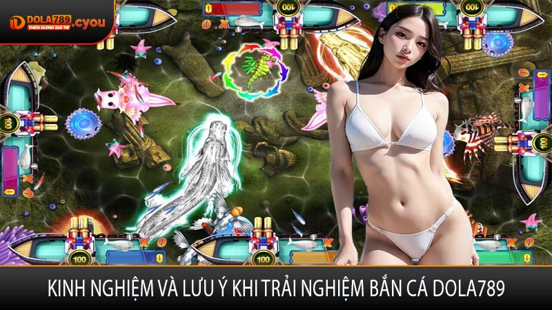 Kinh nghiệm và lưu ý khi trải nghiệm bắn cá Dola789