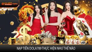 Nạp tiền Dola789 thực hiện như thế nào