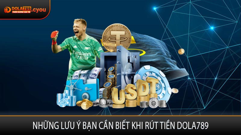 Những lưu ý bạn cần biết khi rút tiền DOLA789