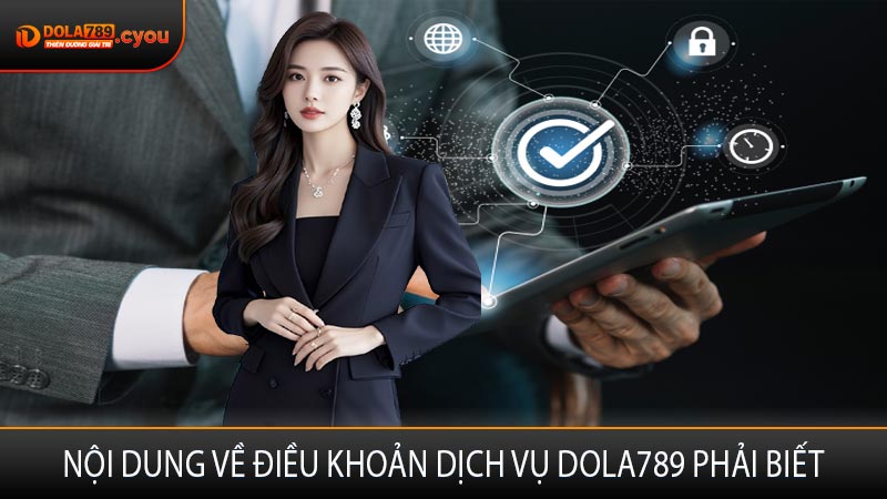Nội dung về điều khoản dịch vụ Dola789 phải biết