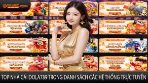 Top Nhà Cái DOLA789 Trong Danh Sách Các Hệ Thống Trực Tuyến