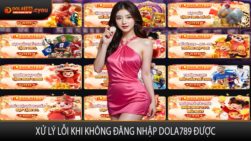 Xử lý lỗi khi không đăng nhập Dola789 được